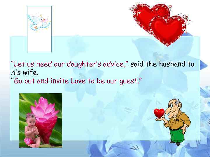 “Let us heed our daughter’s advice, ” said the husband to his wife. “Go