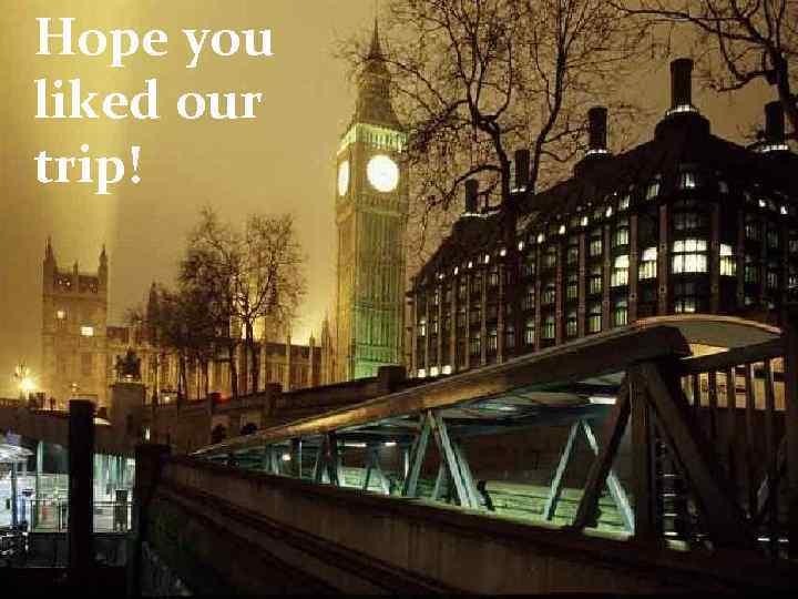 Hope you liked our trip! 