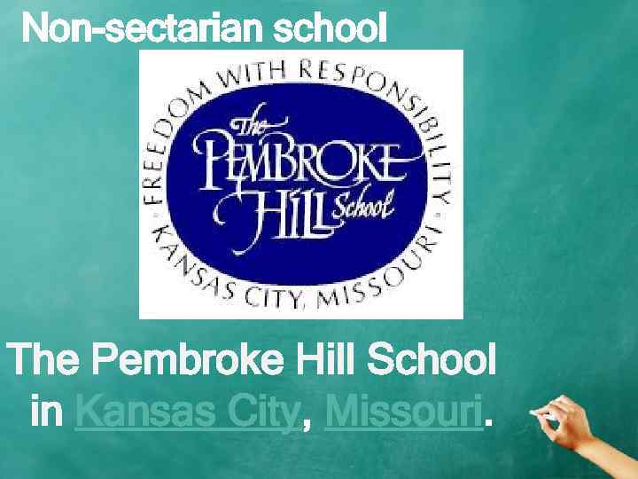 Non-sectarian school The Pembroke Hill School in Kansas City, Missouri. 