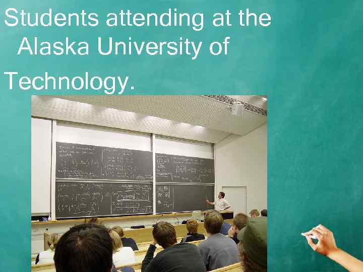 Students attending at the Alaska University of Technology. 