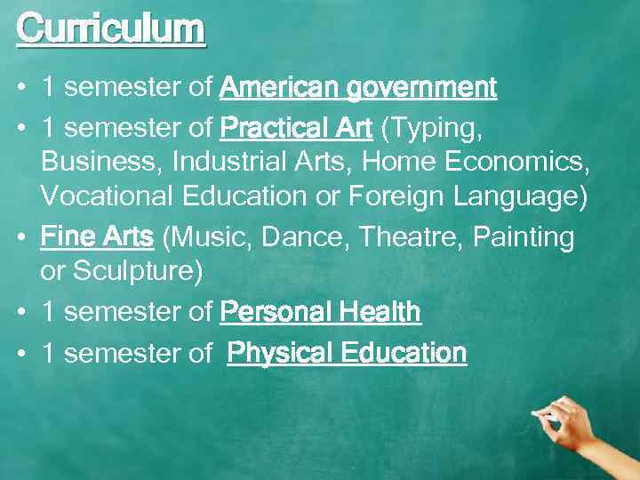 Сurriculum • 1 semester of American government • 1 semester of Practical Art (Typing,