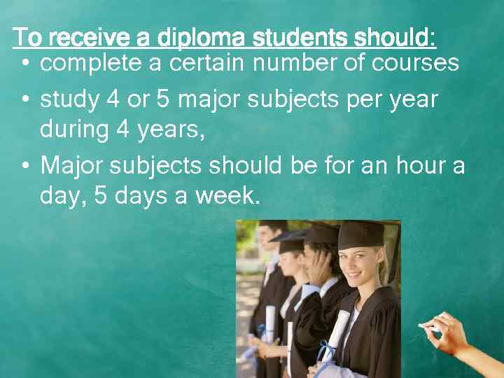 To receive a diploma students should: • complete a certain number of courses •