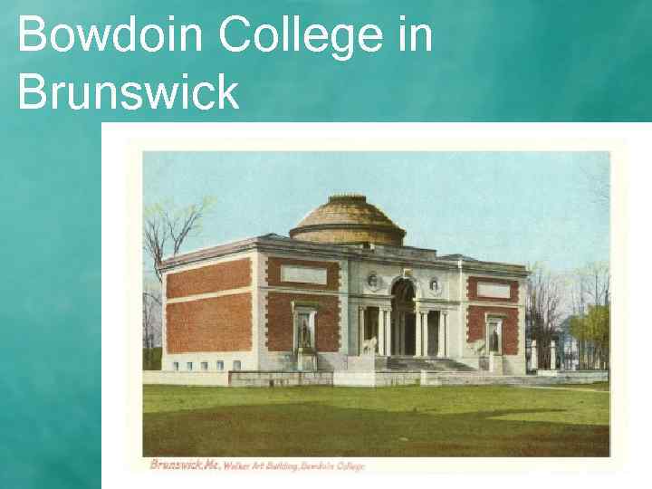 Bowdoin College in Brunswick 