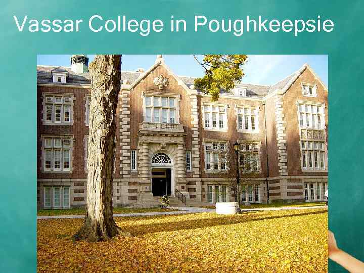 Vassar College in Poughkeepsie 