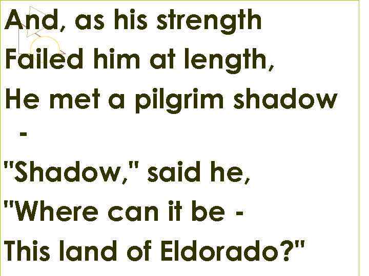 And, as his strength Failed him at length, He met a pilgrim shadow "Shadow,