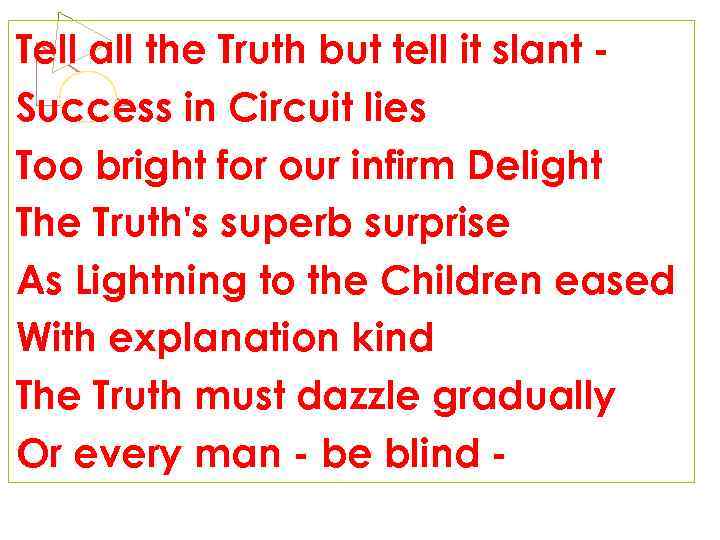 Tell all the Truth but tell it slant Success in Circuit lies Too bright