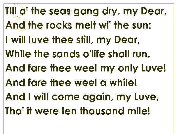 Till a' the seas gang dry, my Dear, And the rocks melt wi' the