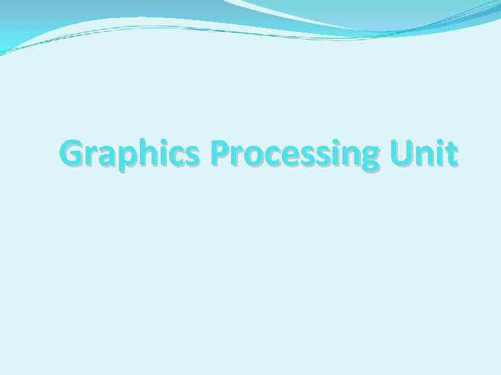 Graphics Processing Unit 