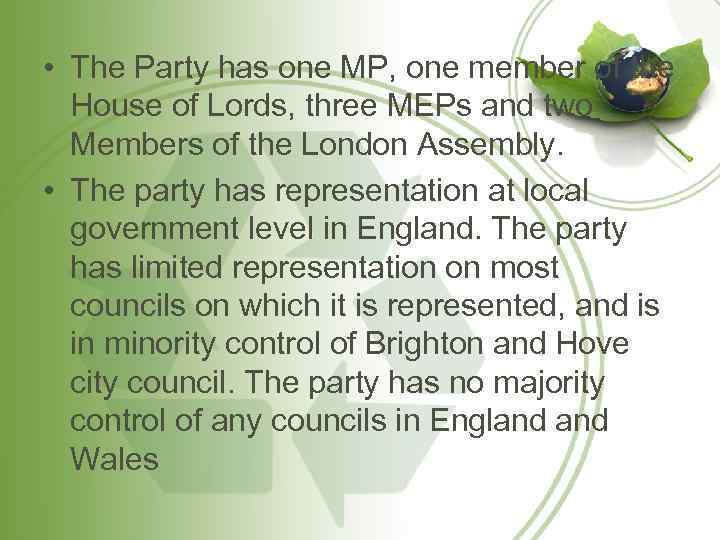  • The Party has one MP, one member of the House of Lords,