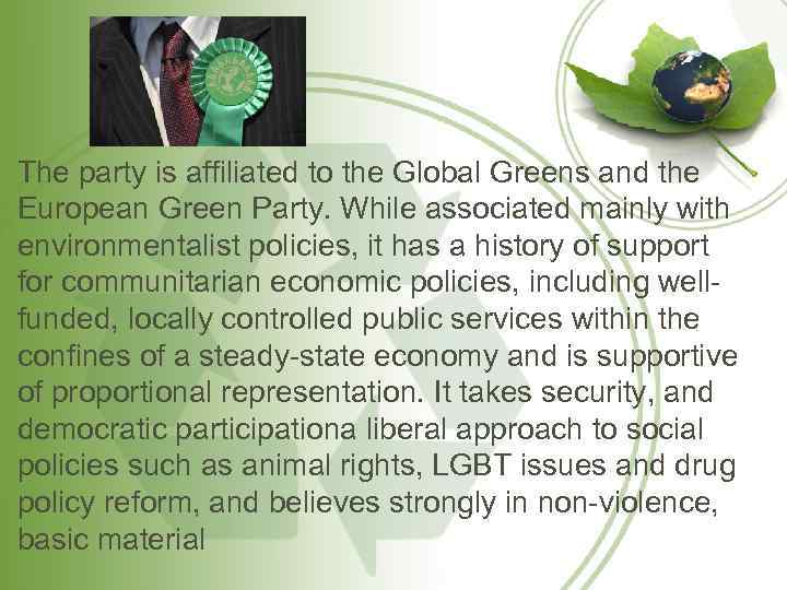 The party is affiliated to the Global Greens and the European Green Party. While