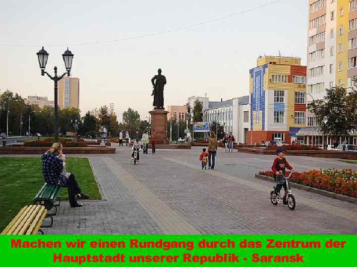 Machen wir einen Rundgang durch das Zentrum der Hauptstadt unserer Republik - Saransk 