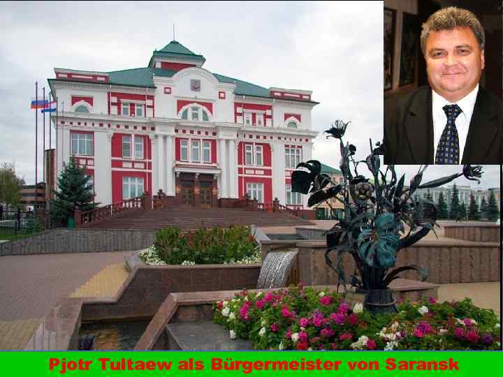Pjotr Tultaew als Bürgermeister von Saransk 