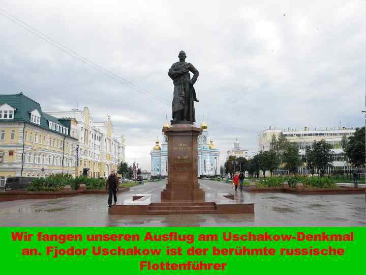 Wir fangen unseren Ausflug am Uschakow-Denkmal an. Fjodor Uschakow ist der berühmte russische Flottenführer