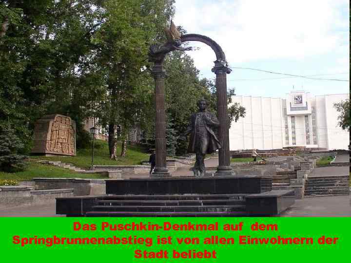 Das Puschkin-Denkmal auf dem Springbrunnenabstieg ist von allen Einwohnern der Stadt beliebt 