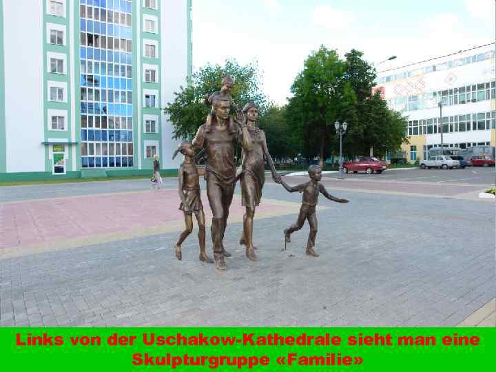Links von der Uschakow-Kathedrale sieht man eine Skulpturgruppe «Familie» 