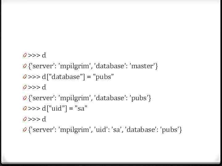 0 >>> d 0 {'server': 'mpilgrim', 'database': 'master'} 0 >>> d[
