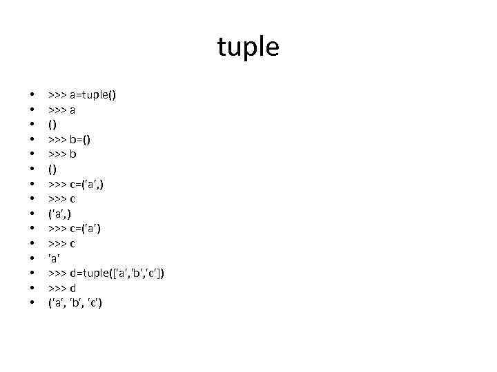 tuple • • • • >>> a=tuple() >>> a () >>> b=() >>> b