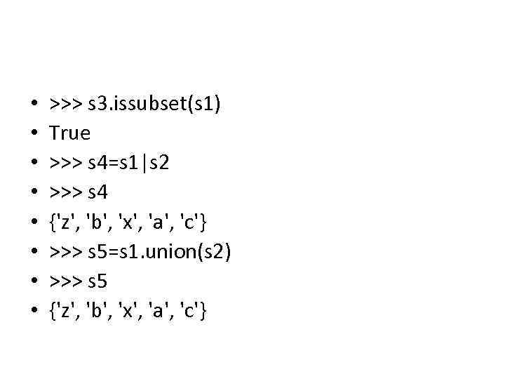  • • >>> s 3. issubset(s 1) True >>> s 4=s 1|s 2