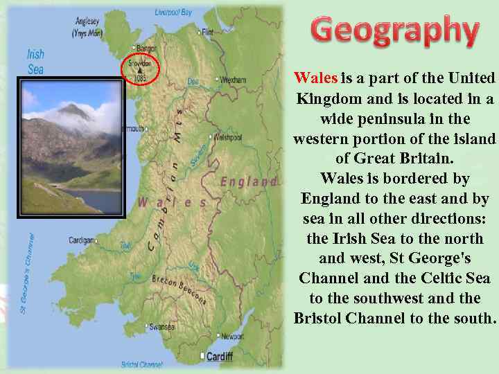 Wales is a part of the United Kingdom and is located in a wide