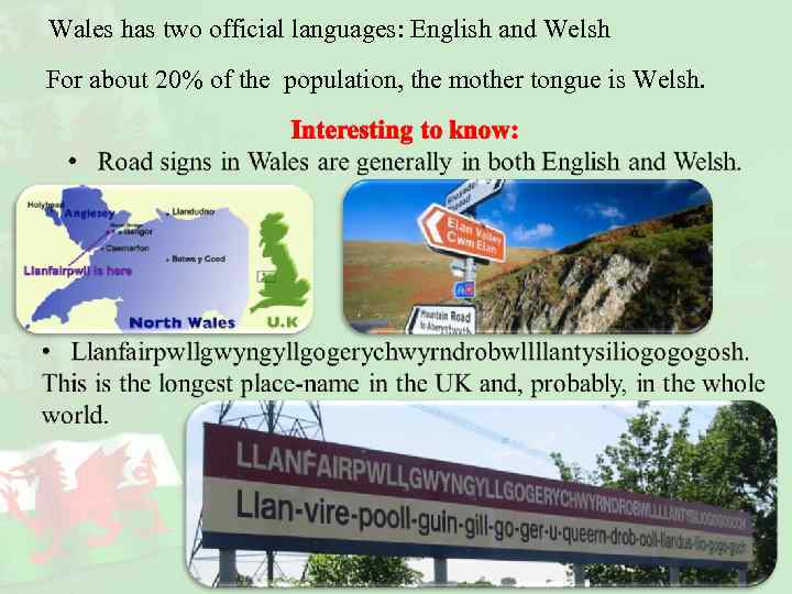 Wales has two official languages: English and Welsh For about 20% of the population,