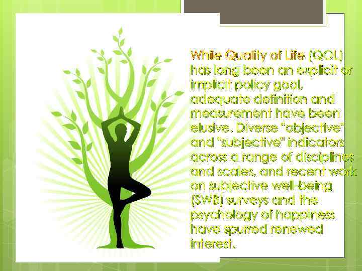 While Quality of Life (QOL) has long been an explicit or implicit policy goal,