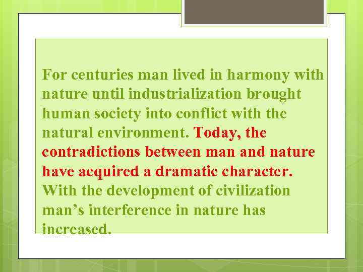 For centuries man lived in harmony with nature until industrialization brought human society into