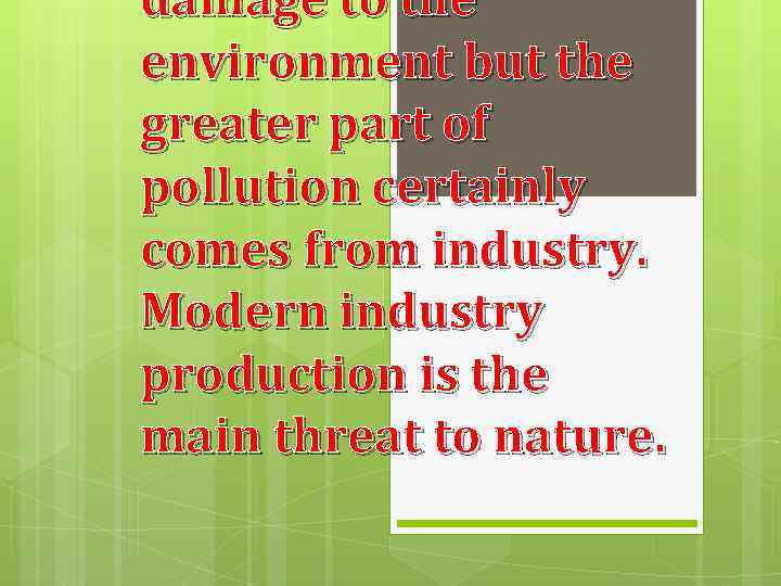 damage to the environment but the greater part of pollution certainly comes from industry.