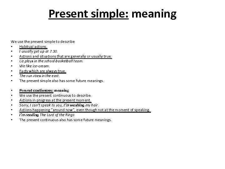 Present simple: meaning We use the present simple to describe: • Habitual actions. •