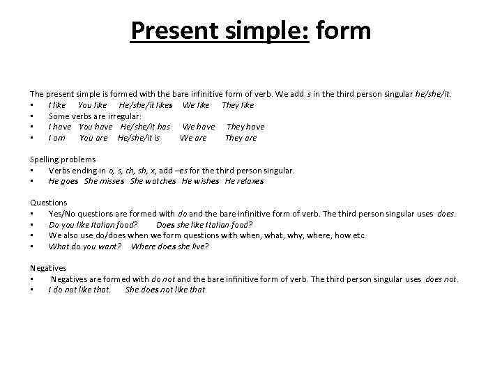 Present simple: form The present simple is formed with the bare infinitive form of