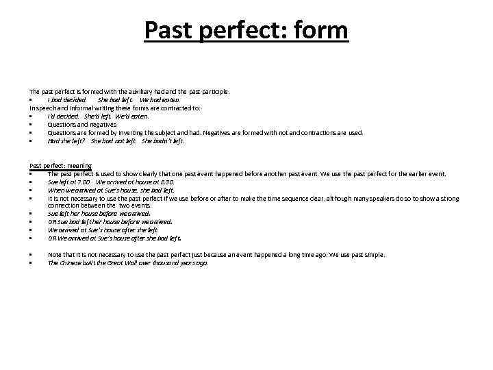 Past perfect: form The past perfect is formed with the auxiliary had and the
