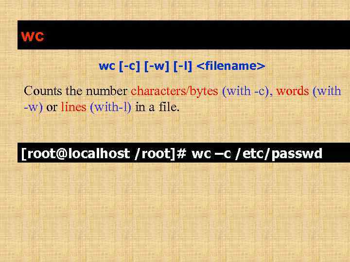 wc wc [-c] [-w] [-l] <filename> Counts the number characters/bytes (with -c), words (with