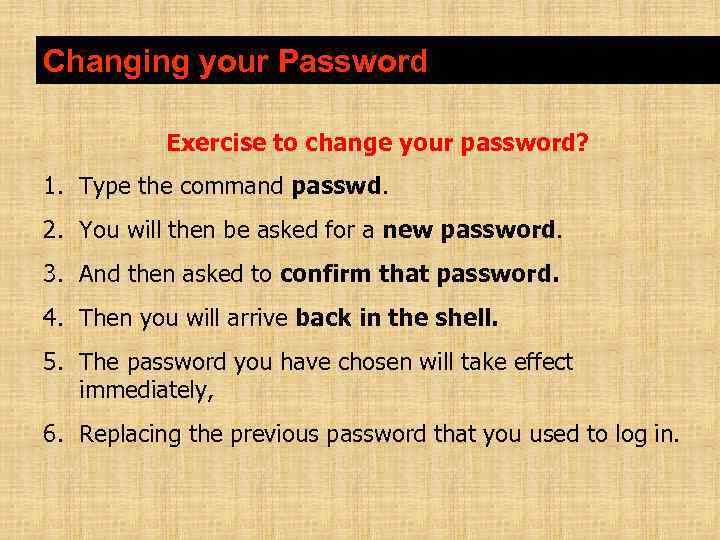 Changing your Password Exercise to change your password? 1. Type the command passwd. 2.