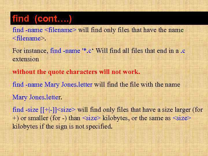 find (cont…. ) find -name <filename> will find only files that have the name
