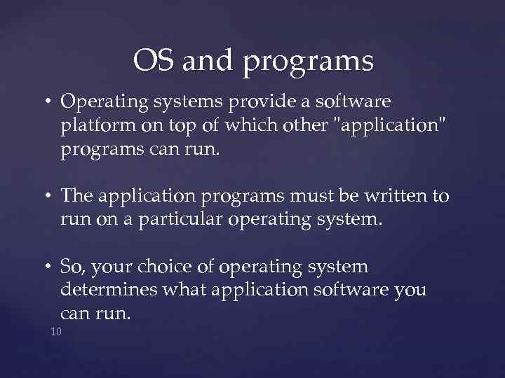 OS and programs • Operating systems provide a software platform on top of which