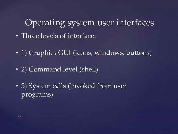 Operating system user interfaces • Three levels of interface: • 1) Graphics GUI (icons,