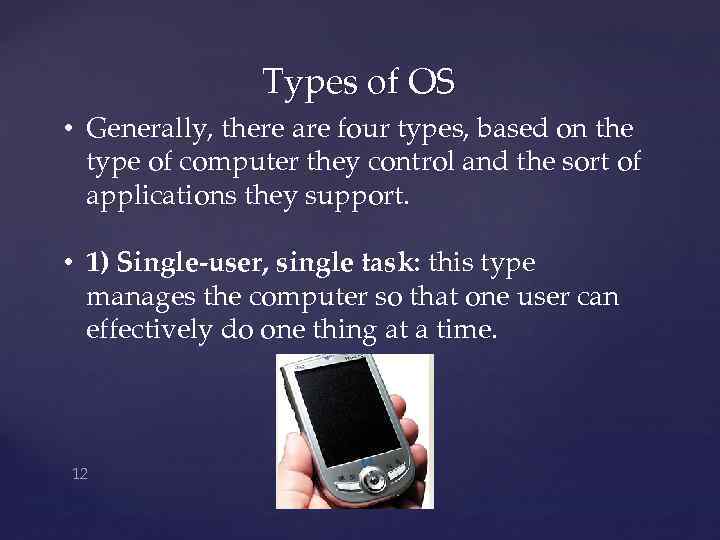 Types of OS • Generally, there are four types, based on the type of