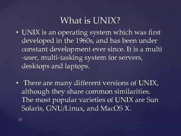What is UNIX? • UNIX is an operating system which was first developed in