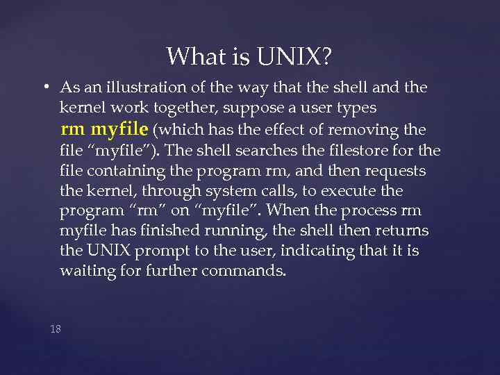 What is UNIX? • As an illustration of the way that the shell and