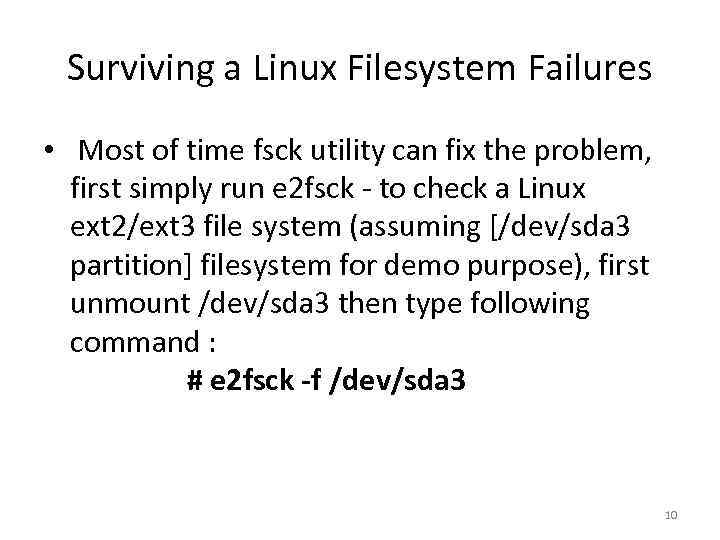 Surviving a Linux Filesystem Failures • Most of time fsck utility can fix the