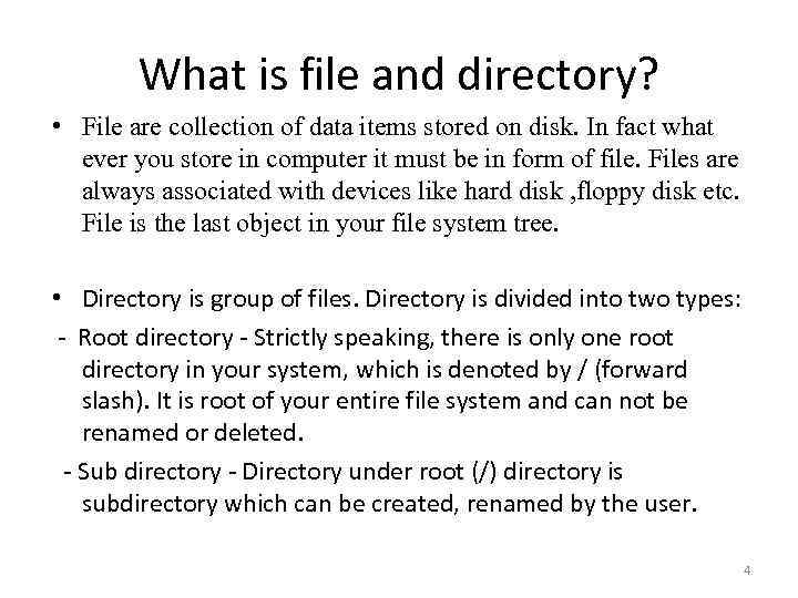 What is file and directory? • File are collection of data items stored on