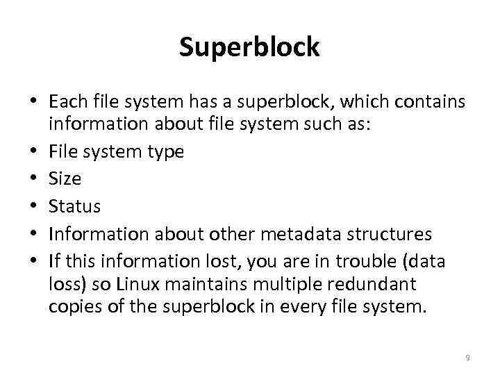 Superblock • Each file system has a superblock, which contains information about file system