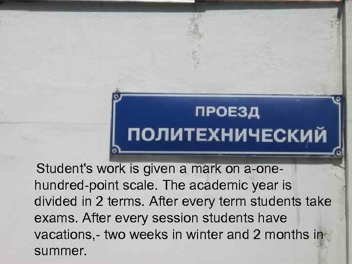 Student's work is given a mark on a-onehundred-point scale. The academic year is divided