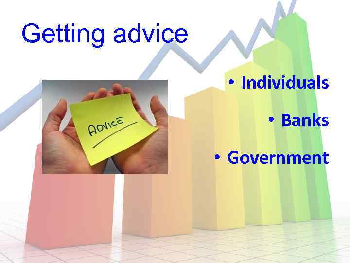 Getting advice • Individuals • Banks • Government 
