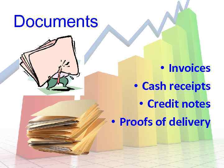 Documents • Invoices • Cash receipts • Credit notes • Proofs of delivery 