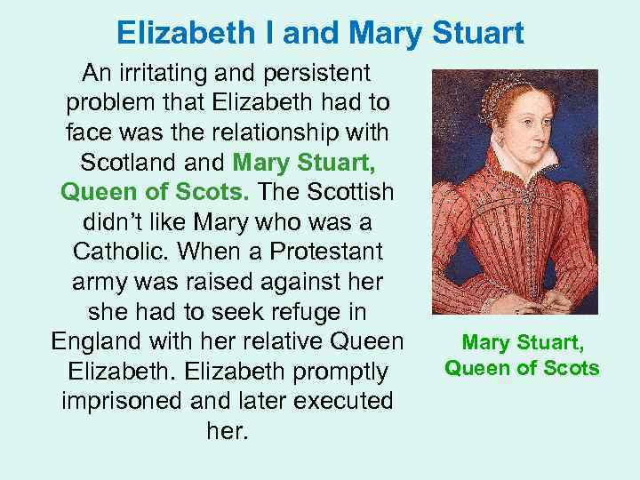 Elizabeth I and Mary Stuart An irritating and persistent problem that Elizabeth had to