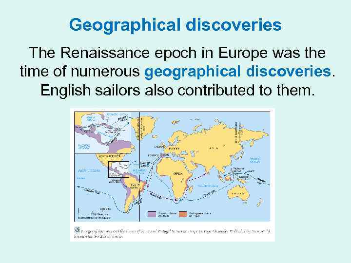 Geographical discoveries The Renaissance epoch in Europe was the time of numerous geographical discoveries.