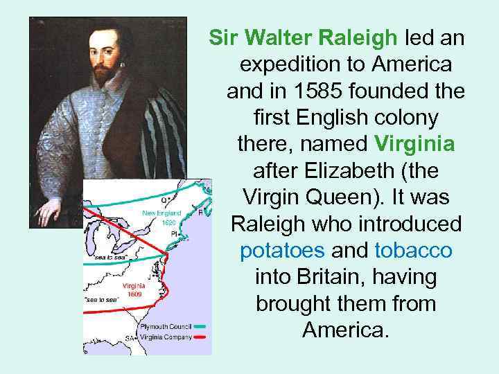 Sir Walter Raleigh led an expedition to America and in 1585 founded the first