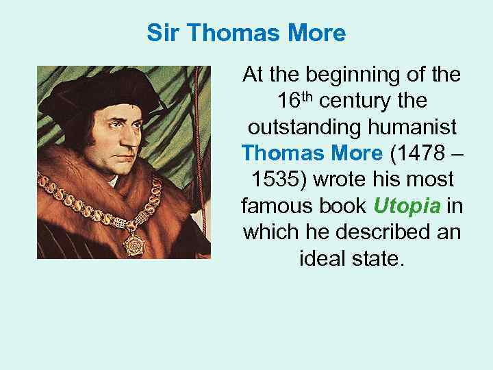 Sir Thomas More At the beginning of the 16 th century the outstanding humanist