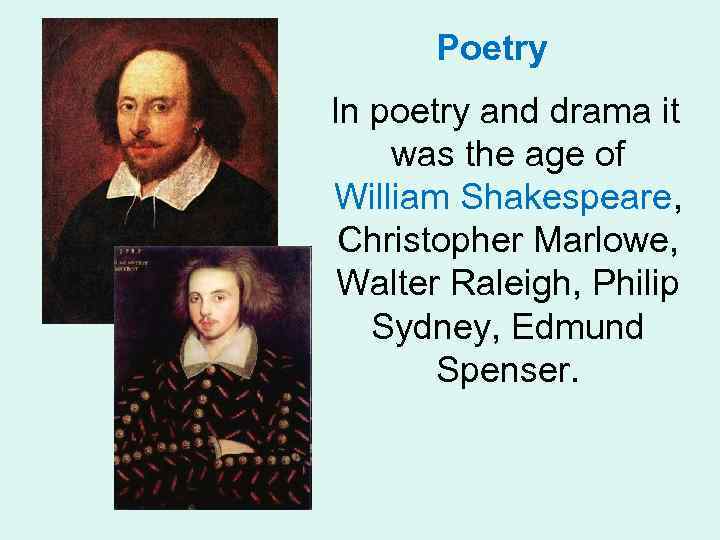 Poetry In poetry and drama it was the age of William Shakespeare, Christopher Marlowe,