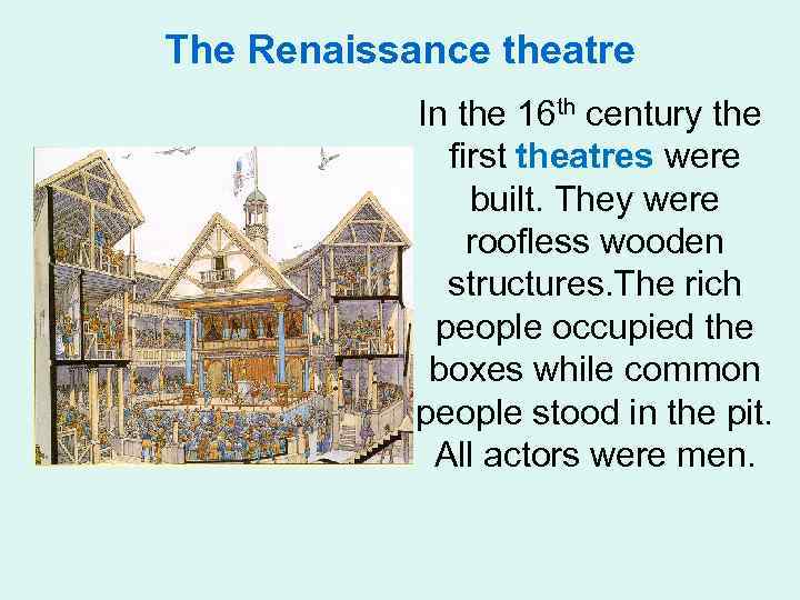 The Renaissance theatre In the 16 th century the first theatres were built. They